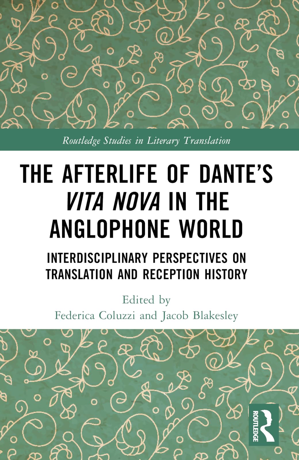 The Afterlife of Dante’s Vita Nova in the Anglophone World: Interdisciplinary Perspectives on Translation and Reception History (Routledge Studies in Literary Translation)
