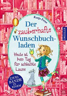 Der zauberhafte Wunschbuchladen: Heute ist kein Tag für schlechte Laune