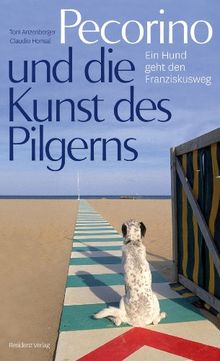 Pecorino und die Kunst des Pilgerns: Ein Hund geht den Franziskusweg