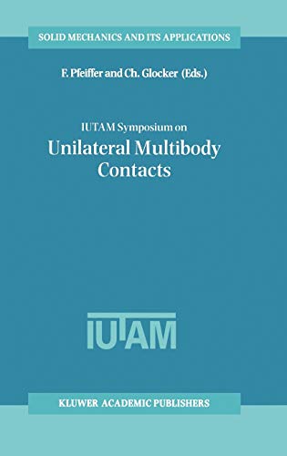 IUTAM Symposium on Unilateral Multibody Contacts: Proceedings of the IUTAM Symposium held in Munich, Germany, August 3–7, 1998 (Solid Mechanics and Its Applications, 72, Band 72)