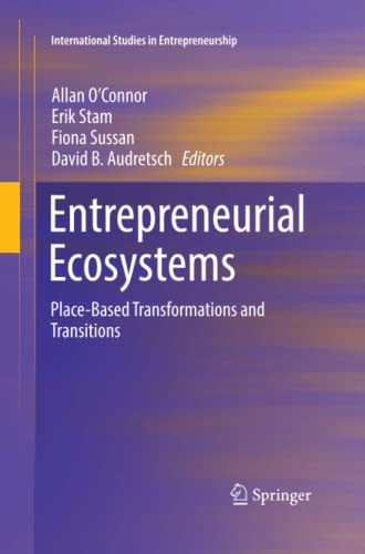 Entrepreneurial Ecosystems: Place-Based Transformations and Transitions (International Studies in Entrepreneurship, Band 38)