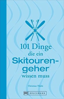 Skitouren: 101 Dinge, die ein Skitourengeher wissen muss: Informatives und Unterhaltsames zum Skibergsteigen von Abseilen über Lawinengefahr und ... (101 Dinge, die Sie über ... wissen müssen) von Thiele, Christian | Buch | Zustand gut