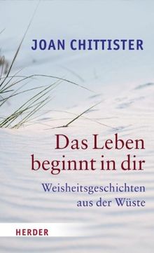 Das Leben beginnt in dir: Weisheitsgeschichten aus der Wüste