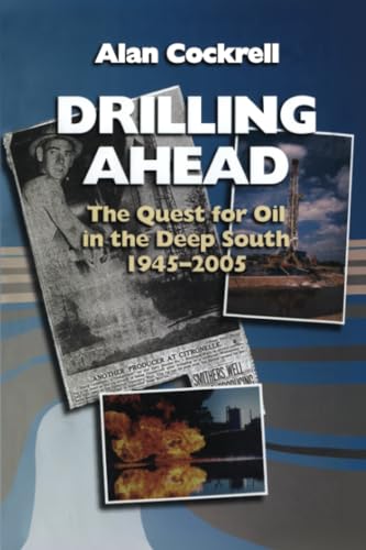 Drilling Ahead: The Quest for Oil in the Deep South, 1945–2005