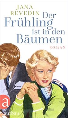 Der Frühling ist in den Bäumen: Roman