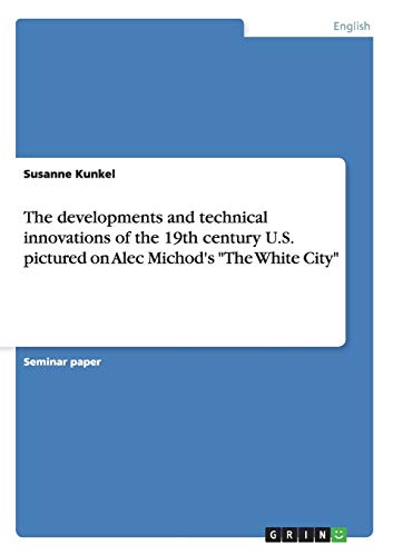 The developments and technical innovations of the 19th century U.S. pictured on Alec Michod's The White City