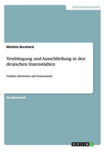 Verdrängung und Ausschließung in den deutschen Innenstädten: Gründe, Interessen und Instrumente