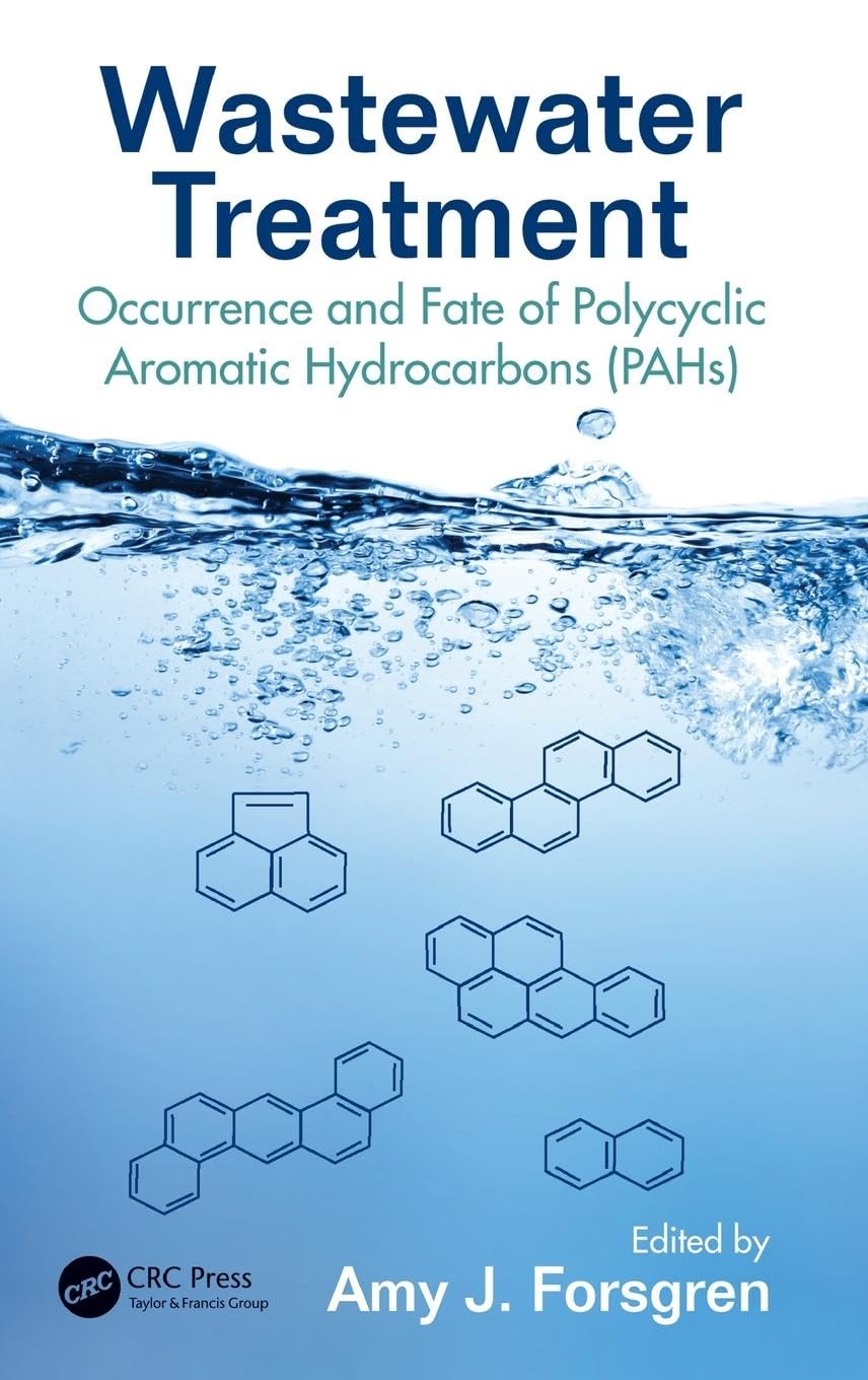 unbekannt Wastewater Treatment, Occurrence And Fate Of Polycyclic Aromatic Hydrocarbons (PAHs) (Advances In Water And Wastewater Transport And Treatment)