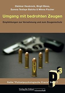 Umgang mit bedrohten Zeugen: Empfehlungen zur Vernehmung und zum Zeugenschutz (Polizeipsychologische Praxis)
