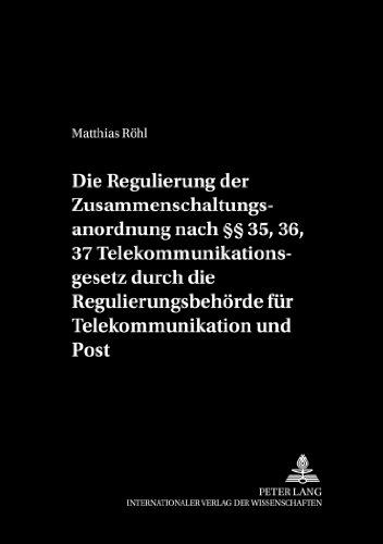 Die Regulierung der Zusammenschaltung: Voraussetzungen und Rechtsfolgen der Zusammenschaltungsanordnung nach §§ 35, 36, 37 Telekommunikationsgesetz ... (Dresdner Schriften zum Öffentlichen Recht)