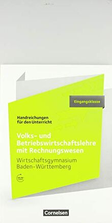 Wirtschaftsgymnasium Baden-Württemberg - Profil Wirtschaft: Eingangsklasse - VWL und BWL mit ReWe: Handreichungen für den Unterricht