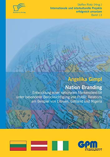 Nation Branding – Entwicklung einer nationalen Markenidentität unter besonderer Berücksichtigung von Public Relations am Beispiel von Litauen, ... Projekte erfolgreich umsetzen)
