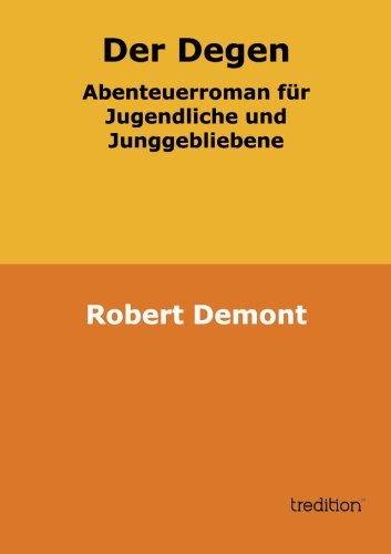 Der Degen: Abenteuerroman für Jugendliche und Junggebliebene