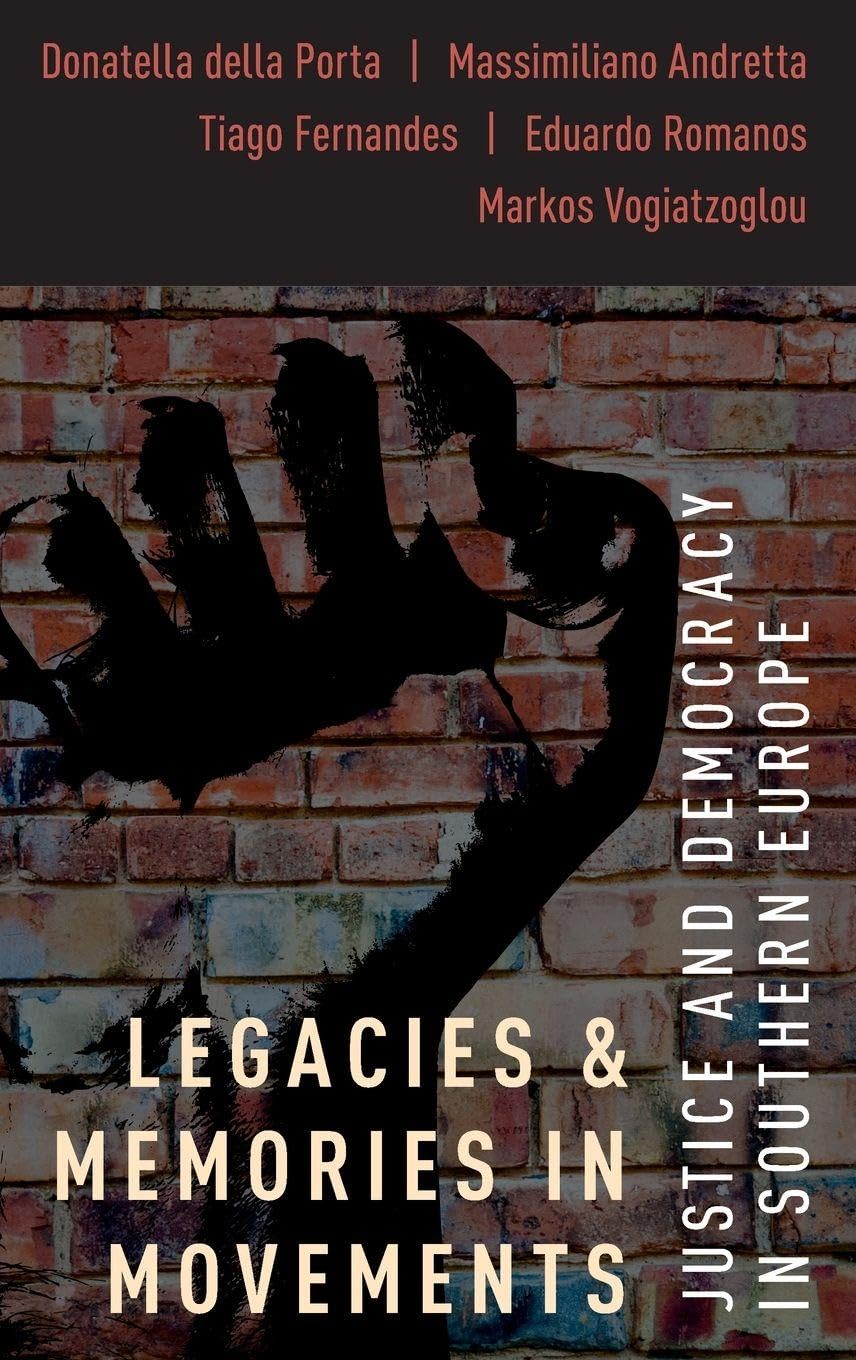 Legacies and Memories in Movements: Justice and Democracy in Southern Europe (Oxford Studies in Culture and Politics)