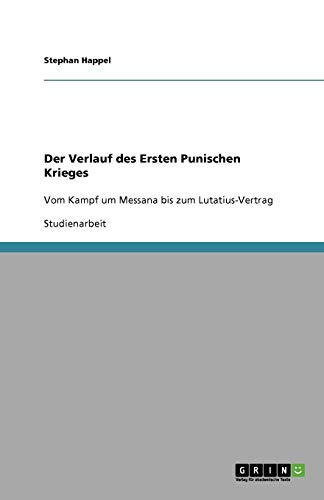 Der Verlauf des Ersten Punischen Krieges: Vom Kampf um Messana bis zum Lutatius-Vertrag