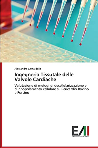 Ingegneria Tissutale delle Valvole Cardiache: Valutazione di metodi di decellularizzazione e di ripopolamento cellulare su Pericardio Bovino e Porcino