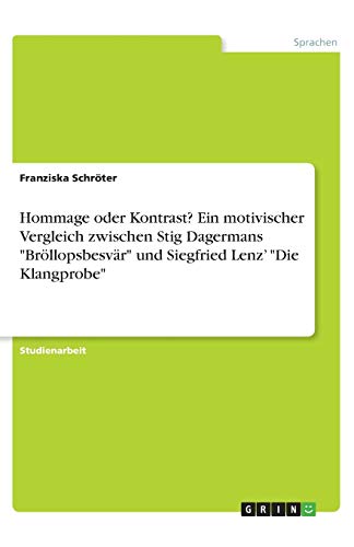 Hommage oder Kontrast? Ein motivischer Vergleich zwischen Stig Dagermans Bröllopsbesvär und Siegfried Lenz¿ Die Klangprobe