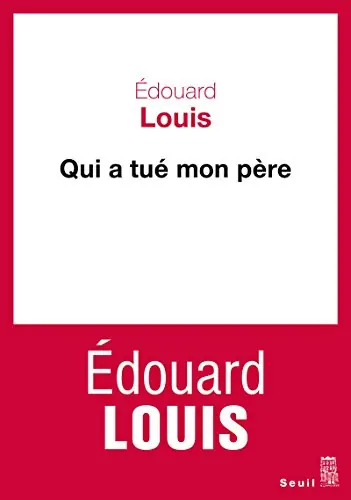 Qui a tué mon père Edouard Louis