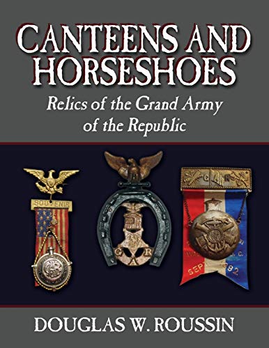 Canteens and Horseshoes: Relics of the Grand Army of the Republic