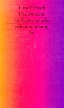 Das Deutsche als Männersprache. Aufsätze und Glossen zur feministischen Linguistik