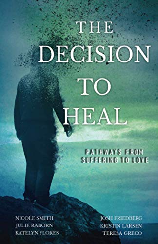 The Decision to Heal: Pathways from Suffering to Love