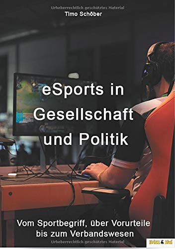 eSports in Gesellschaft und Politik: Vom Sportbegriff, über Vorurteile bis zum Verbandswesen