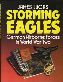 Storming Eagles, German Airborne Forces in World War Two: German Paratroopers in World War Two
