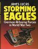 Storming Eagles, German Airborne Forces in World War Two: German Paratroopers in World War Two