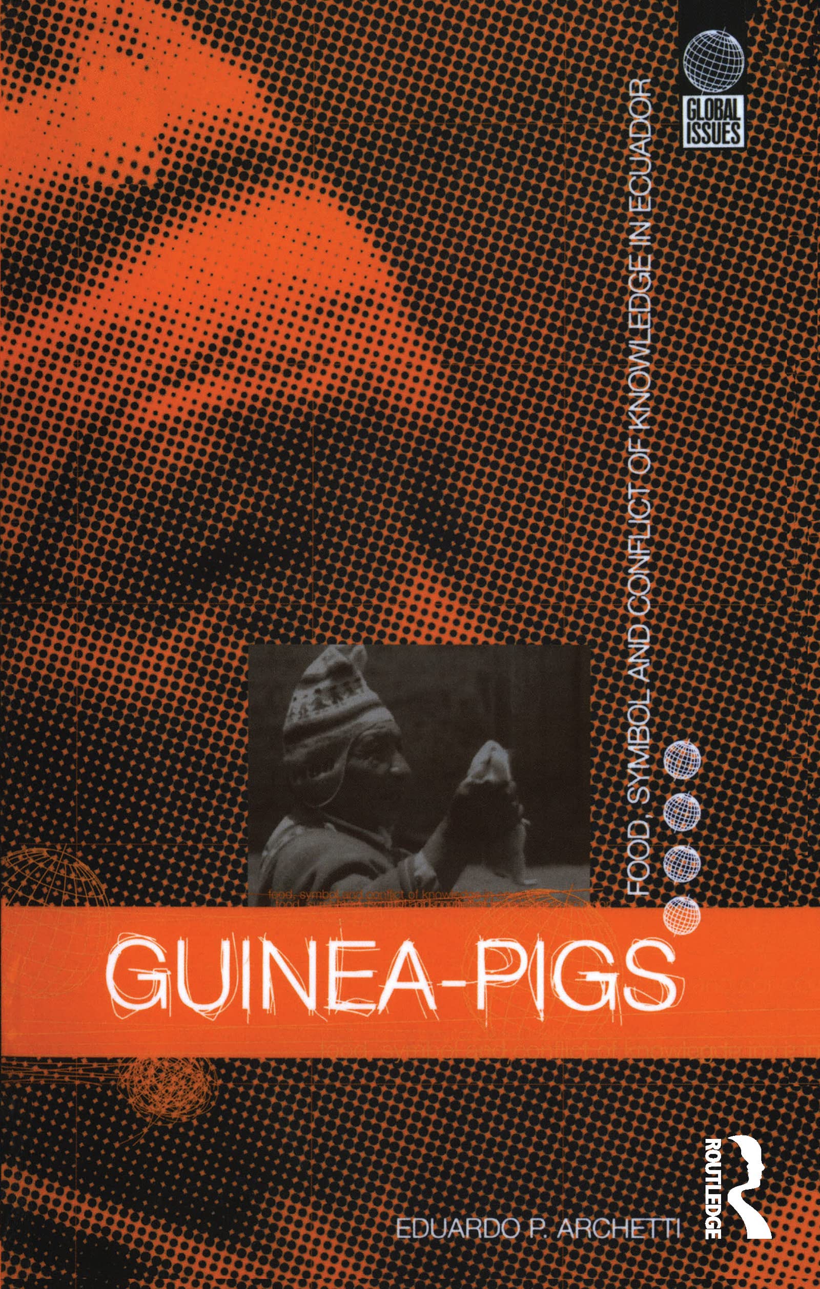 Guinea Pigs: Food, Symbol and Conflict of Knowledge in Ecuador (Global Issues)