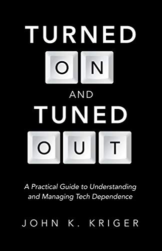 Turned On and Tuned Out: A Practical Guide to Understanding and Managing Tech Dependence