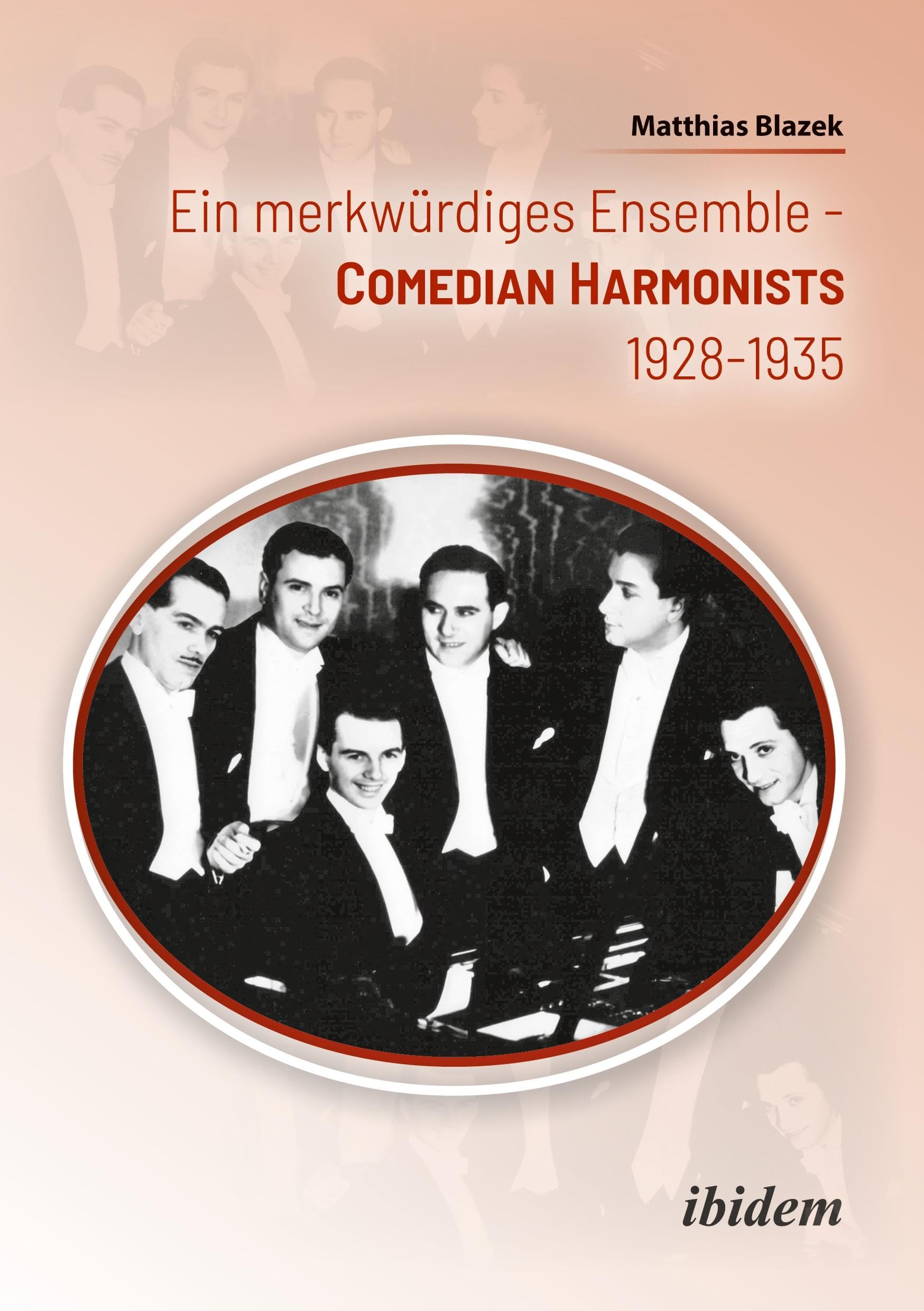 Ein merkwürdiges Ensemble: Die Comedian Harmonists 1928–1935