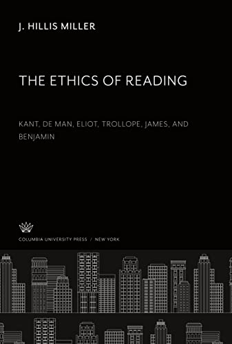 The Ethics of Reading: Kant, De Man, Eliot, Trollope, James, and Benjamin