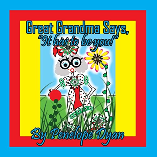 Great Grandma Says, It has to be You!