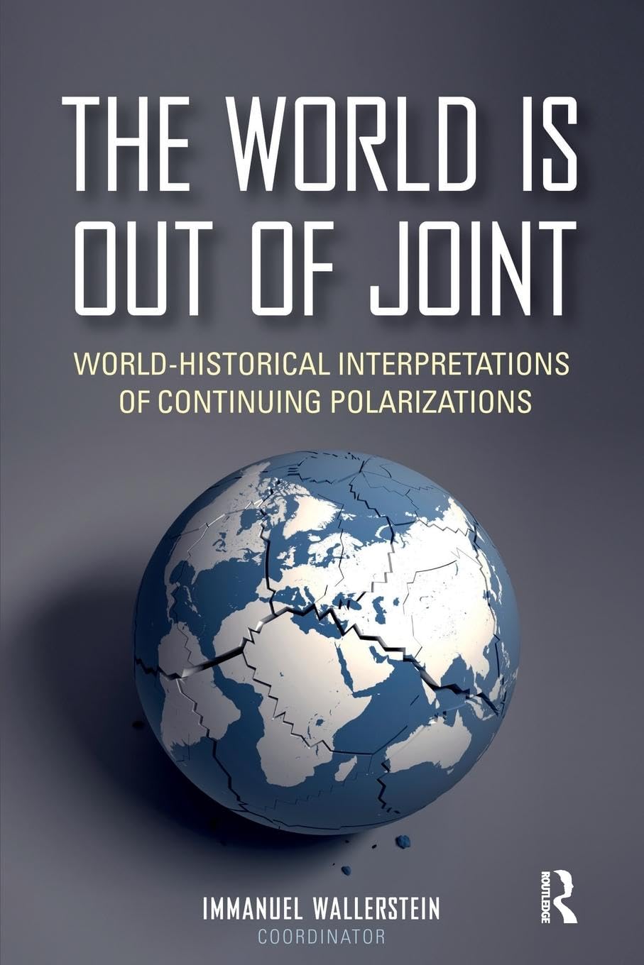 The World is Out of Joint: World-Historical Interpretations of Continuing Polarizations