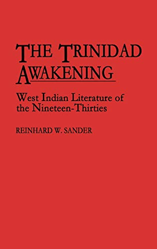 The Trinidad Awakening: West Indian Literature of the Nineteen-Thirties (Contributions in Afro-american & African Studies)