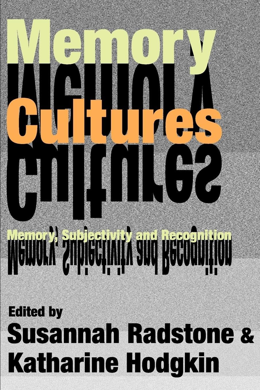 Memory Cultures: Memory, Subjectivity and Recognition (Memory And Narrative)