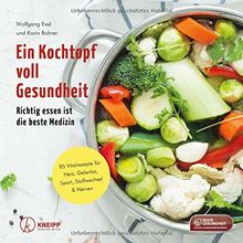 Ein Kochtopf voll Gesundheit: Richtig essen ist die beste Medizin. 85 Vitalrezepte für Herz, Gelenke, Sport, Stoffwechsel, Nerven