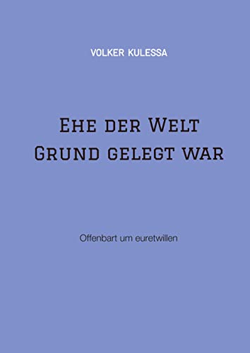 Ehe der Welt Grund gelegt war: Offenbart um euretwillen