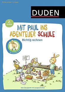 Mit Paul ins Abenteuer Schule - Richtig rechnen - 2. Klasse: Dein Übungsheft mit Lesegeschichten