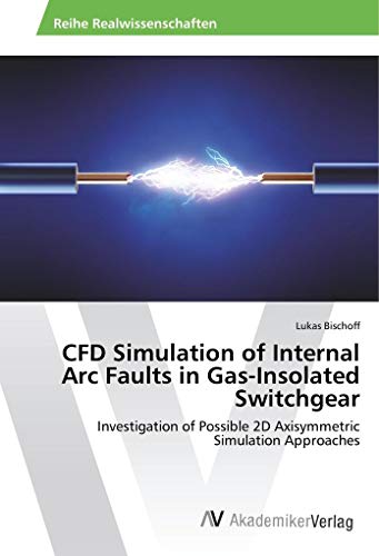 CFD Simulation of Internal Arc Faults in Gas-Insolated Switchgear: Investigation of Possible 2D Axisymmetric Simulation Approaches