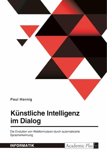 Künstliche Intelligenz im Dialog. Die Evolution von Webformularen durch automatisierte Spracherkennung