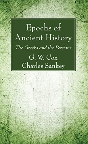 Cox, G. W. Epochs Of Ancient History, The Greeks And The Persians
