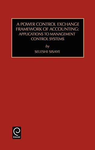 A Power Control Exchange Framework of Accounting: Applications to Management Control Systems (Studies in Managerial and Financial Accounting, Band 5)