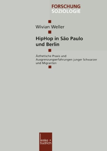 HipHop in São Paulo und Berlin: Ästhetische Praxis und Ausgrenzungserfahrungen junger Schwarzer und Migranten (Forschung Soziologie) (German Edition)