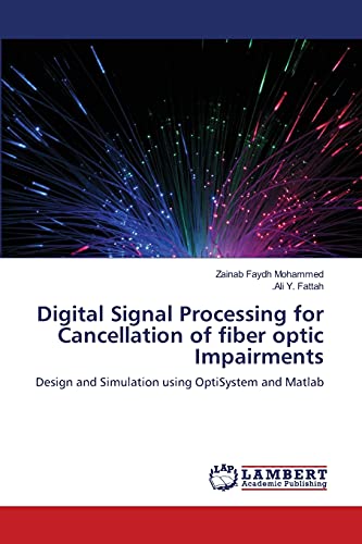 Digital Signal Processing for Cancellation of fiber optic Impairments: Design and Simulation using OptiSystem and Matlab