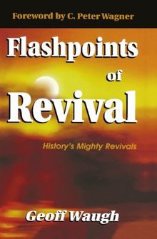 Flashpoints of Revival: History's Mighty Revivals