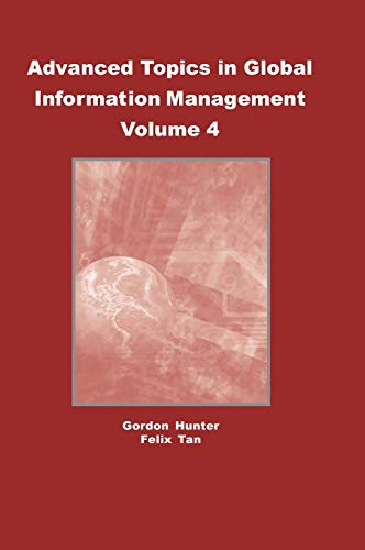 Advanced Topics in Global Information Management, Volume 4: Volume Four (ADVANCED TOPICS IN GLOBAL INFORMATION MANAGEMENT SERIES)
