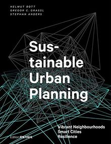 Sustainable Urban Planning: Vibrant Neighbourhoods - Smart Cities - Resilience (DETAIL Special)