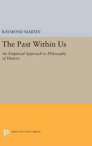 The Past Within Us: An Empirical Approach to Philosophy of History (Princeton Legacy Library)