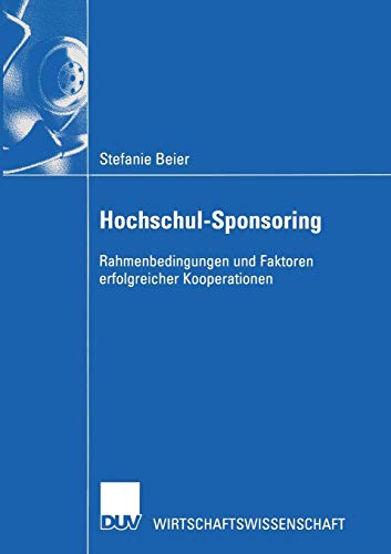 Hochschul-Sponsoring . Rahmenbedingungen und Faktoren erfolgreicher Kooperationen (Wirtschaftswissenschaften)